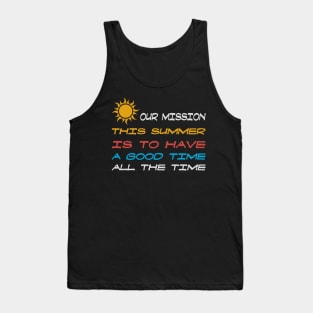 Our Mission This Summer Is To Have A Good Time All The Time Tank Top